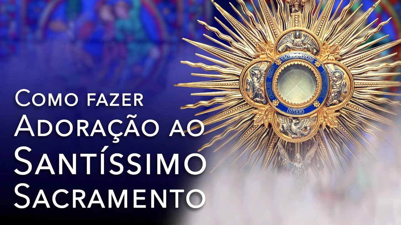 Como fazer adoração ao Santíssimo Sacramento (em Português)