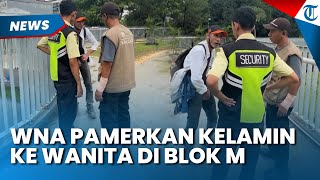 SYOK! PRIA WNA Pamerkan Alat Kelamin ke Wanita di Blok M, Pramono Anung Turun Tangan