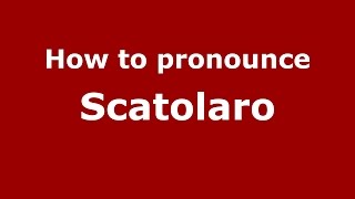 How to pronounce Scatolaro