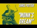 Chris Potter on “Monk's Dream” (Bb) Transcription