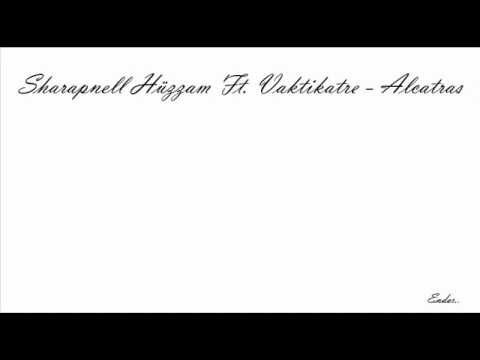 Sharapnell Hüzzam Ft. Vaktikatre - Alcatras