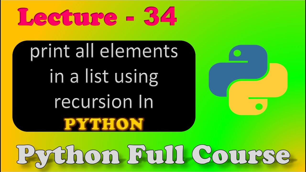 Write a recursive function to print all elements in a list | Python | Lecture - 34.