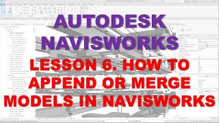 LEARNING NAVISWORKS: LESSON 6 HOW TO APPEND OR MERGE MODELS IN NAVISWORKS
