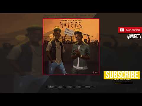 Shatta Wale x Mr Eazi - Haters (OFFICIAL AUDIO 2017)