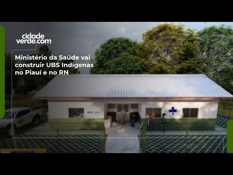 Ministério da Saúde vai construir UBS Indígenas no Piauí e no RN