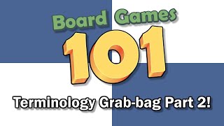 Board Games 101: Terminology Grab-bag Part 2