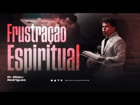 Frustração Espiritual l Pr. Elizeu Rodrigues
