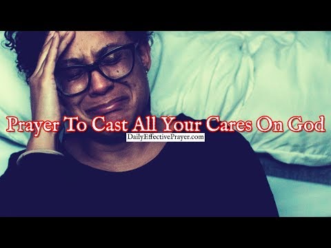 Prayer To Cast All Your Cares On God and Let Him Carry Them