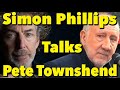 Simon Phillips: Pete Townshend is "the World's Most Complicated Man"
