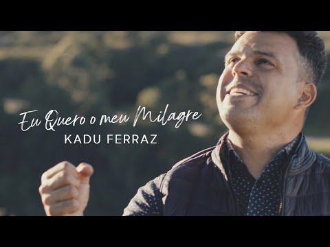 Kadu Ferraz - Eu quero o meu Milagre (Vídeo Oficial)