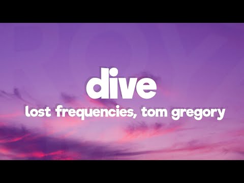 Lost Frequencies, Tom Gregory - Dive (Lyrics)