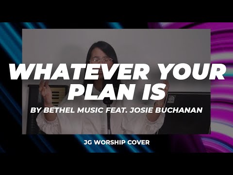 Whatever Your Plan Is by Bethel Music Feat. Josie Buchanan - JG Worship Cover