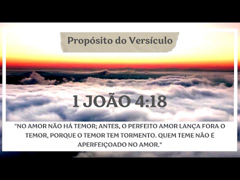 O Propósito do Versículo: 1 João 4:18