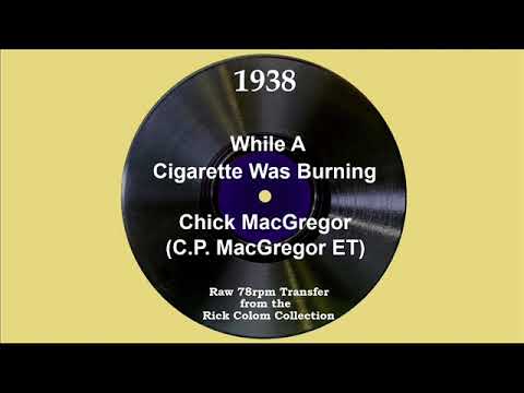 1938 Chick MacGregor (ET) - While A Cigarette Was Burning (Clark Ross, vocal)