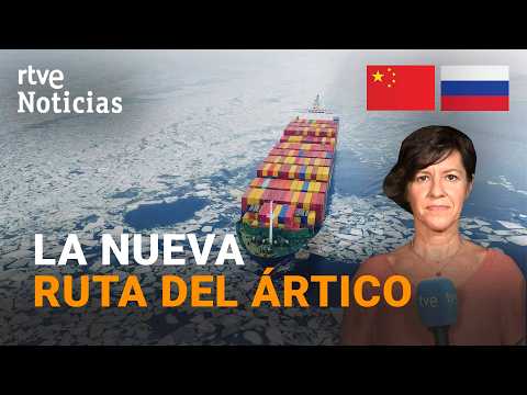 China y Rusia abren una nueva ruta marítima por el ártico gracias al cambio climático | RTVE