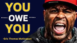 YOU OWE YOU - Best Motivational Speech Video (Featuring Eric Thomas)