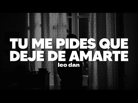 Leo Dan - Tú Me Pides Que Te Olvide | Letra