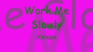 work me slowly xscape
