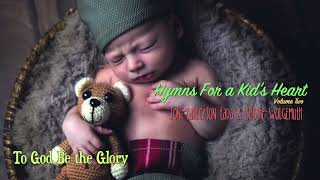 To God Be the Glory | Hymns For a Kid&#39;s Heart, Vol 2