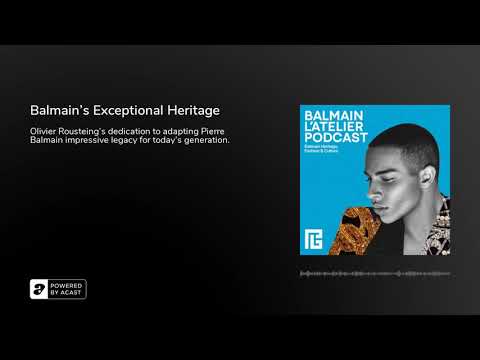 A Singular Heritage (Podcast L’Atelier Balmain Episode 2)