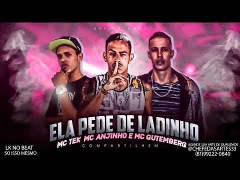 MC ANJINHO E MC TEK E MC GUTEMBERG ELA PEDE DE LADINHO (sem vinheta)