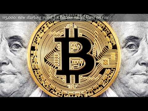 115,000: new starting point for Bitcoin rally? Euro on rise