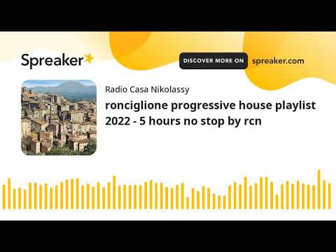 ronciglione progressive house playlist 2022 - 5 hours no stop by rcn