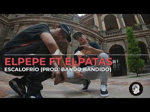 ELPEPE FT ELPATAS - ESCALOFRÍO (PROD  BANDO BANDIDO) AUDIO OFICIAL
