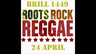 ROOTS ROCK REGGAE ON BRILL 1449 RADIO 24 APRIL 2014