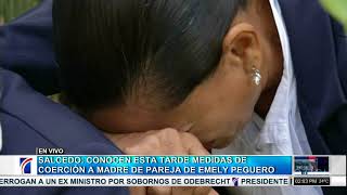 Conocerán esta tarde medidas de coerción a madre de pareja Emely Peguero