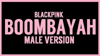 Download lagu [MALE VERSION] BLACKPINK - BOOMBAYAH mp3