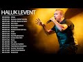 HALUK LEVENT'İN EN İYİ 40 ŞARKISI (orjinal) - Best Of Turkish Rock Songs