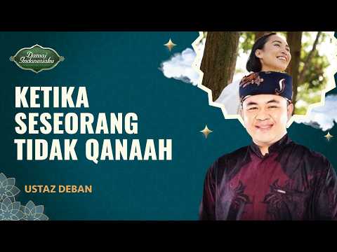 Selalu Merasa Kurang, Itu Tanda Tidak Qanaah! | Ustaz Deban - Damai Indonesiaku
