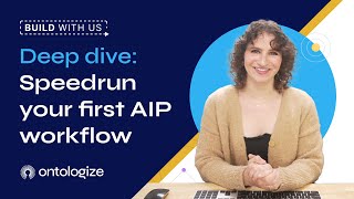 Build with Us | Deep Dive: Speedrun Your FIrst AIP Workflow与我们一起构建 |深入探讨：快速运行您的第一个 AIP 工作流程