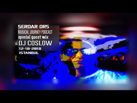SERDAR ORS MUSICAL JOURNEY SPECIAL GUEST MIX DJ COSLOW 12 OCTOBER 2018