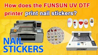 How does the FUNSUN UV DTF printer print nail stickers