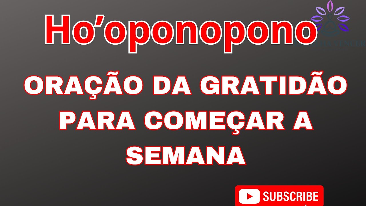 HO'OPONOPONO ORAÇÃO DA GRATIDÃO PARA COMEÇAR A SEMANA
