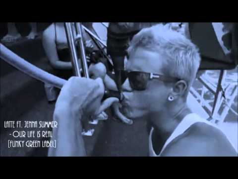 Latte ft. Jenna Summer - Our life is real (Radio mix) [FUNKY GREEN LABEL]