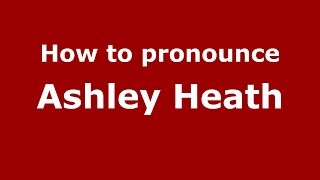 How to pronounce Ashley Heath