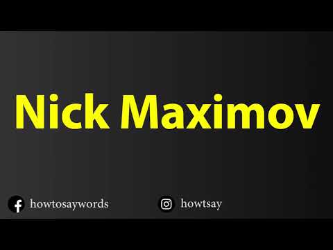 How To Pronounce Nick Maximov