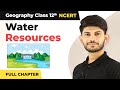 Class 12 Geography Chapter 6 Water Resources Full Chapter Explanation 2022 23