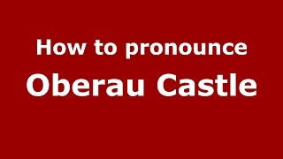 How to pronounce Oberau Castle