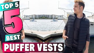 Best Puffer Vest In 2024 - Top 5 New Puffer Vests Review