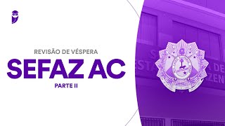 Revisão de Véspera SEFAZ AC - Parte II