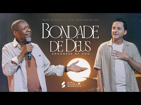 GOODNESS OF GOD (BONDADE DE DEUS) - Ron Kenoly, Joe Vasconcelos, Sing Church Worship