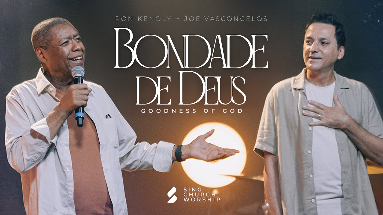 GOODNESS OF GOD (BONDADE DE DEUS) - Ron Kenoly, Joe Vasconcelos, Sing Church Worship
