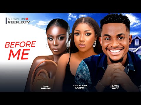 BEFORE ME ~ LATEST NIGERIAN MOVIE 2024~OGECHUKWU ANASOR, SAMIE ONOT, LIANA OKEREKE