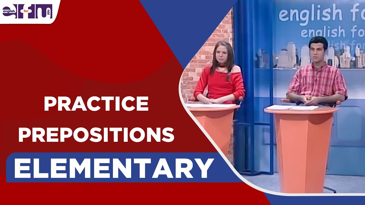 33- Elementary Level - Practice Prepositions | English For You