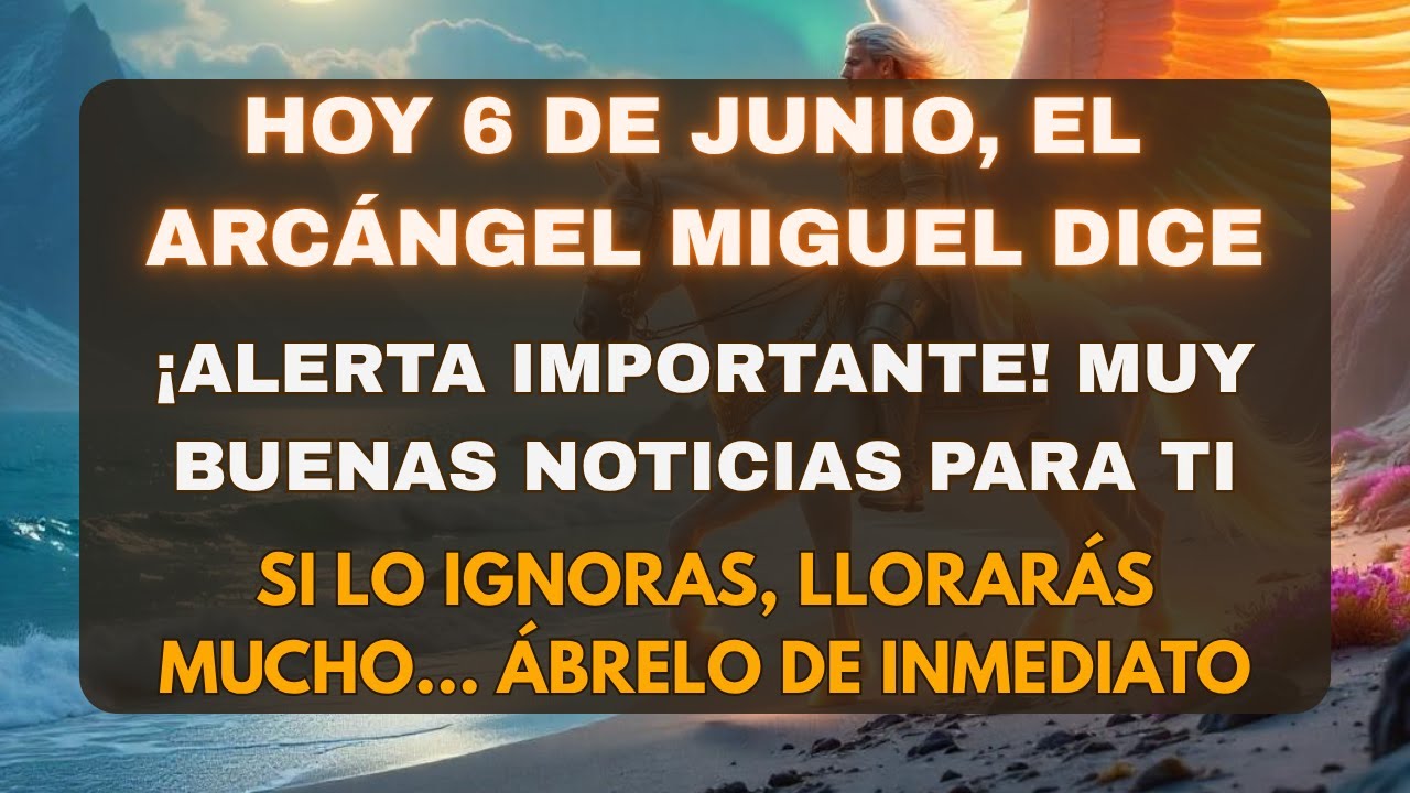 💌Hoy 3 de junio, el Arcángel Miguel dice: ¡Alerta importante! Muy buenas noticias para ti #dios