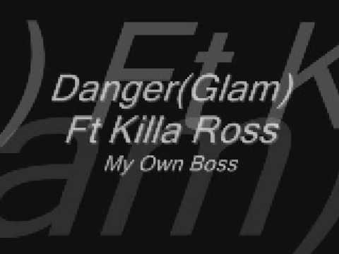 Danger(Glam) Ft Killa Ross - My Own Boss